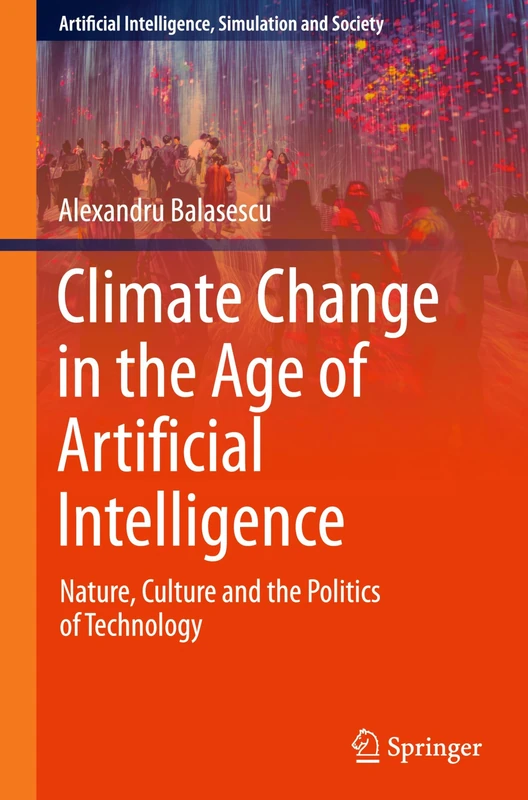 Climate Change in the Age of Artificial Intelligence: Nature, Culture and the Politics of Technology (Artificial Intelligence, Simulation and Society)