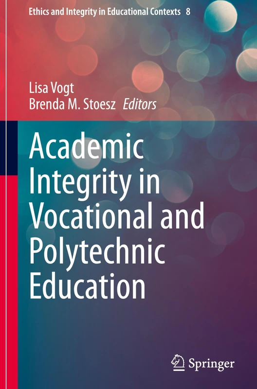 Academic Integrity in Vocational and Polytechnic Education: 8 (Ethics and Integrity in Educational Contexts, 8)