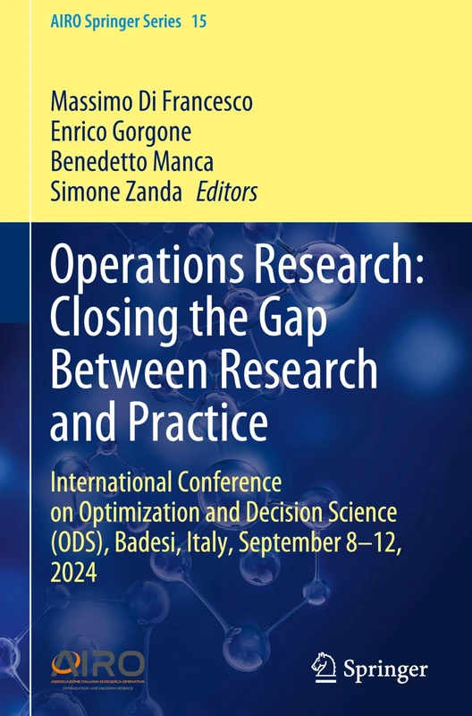 Operations Research: Closing the Gap Between Research and Practice: International Conference on Optimization and Decision Science (ODS), Badesi, ... 8-12, 2024: 15 (AIRO Springer Series, 15)