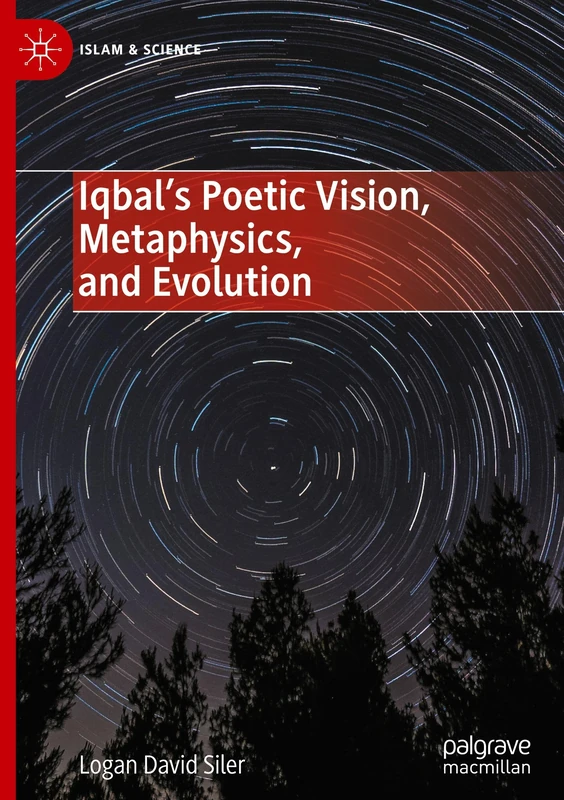 Iqbal’s Poetic Vision, Metaphysics, and Evolution (Islam & Science)