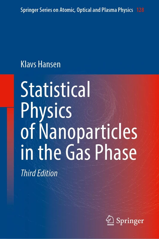 Statistical Physics of Nanoparticles in the Gas Phase: 128 (Springer Series on Atomic, Optical, and Plasma Physics, 128)