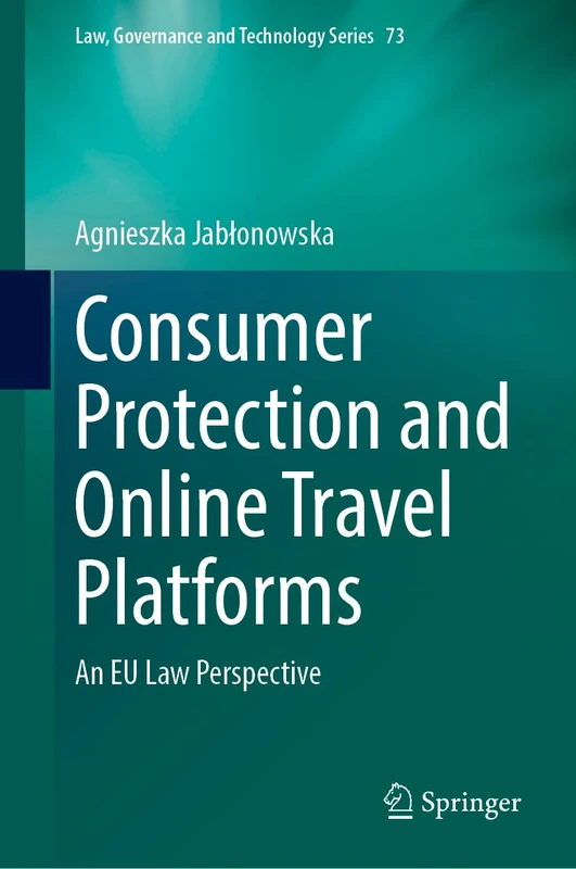 Consumer Protection and Online Travel Platforms: An EU Law Perspective: 73 (Law, Governance and Technology Series, 73)