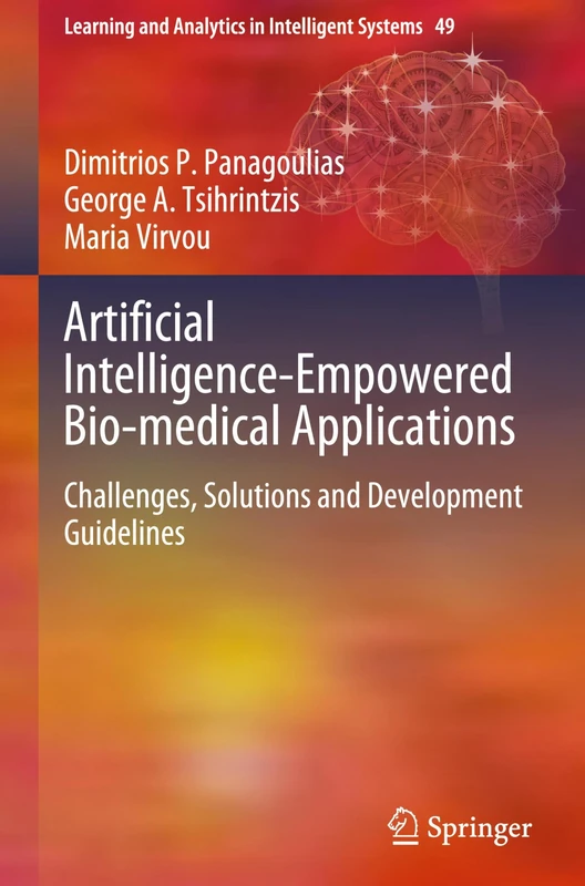 Artificial Intelligence-Empowered Bio-medical Applications: Challenges, Solutions and Development Guidelines: 49 (Learning and Analytics in Intelligent Systems, 49)