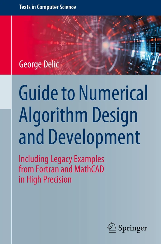 Guide to Numerical Algorithm Design and Development: Including Legacy Examples from Fortran and MathCAD in High Precision (Texts in Computer Science)