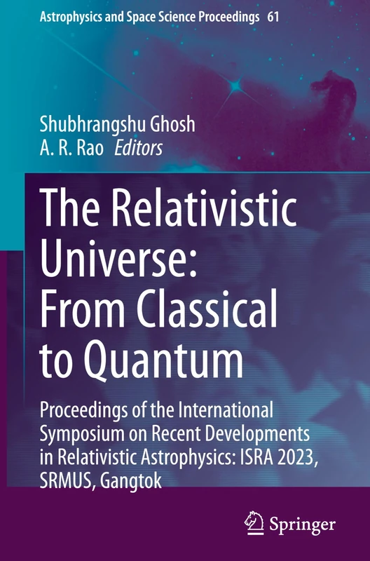 The Relativistic Universe: From Classical to Quantum: Proceedings of the International Symposium on Recent Developments in Relativistic Astrophysics: ... and Space Science Proceedings, 61)