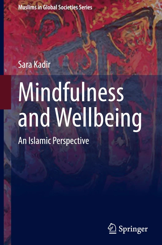 Mindfulness and Wellbeing: An Islamic Perspective: 12 (Muslims in Global Societies Series, 12)