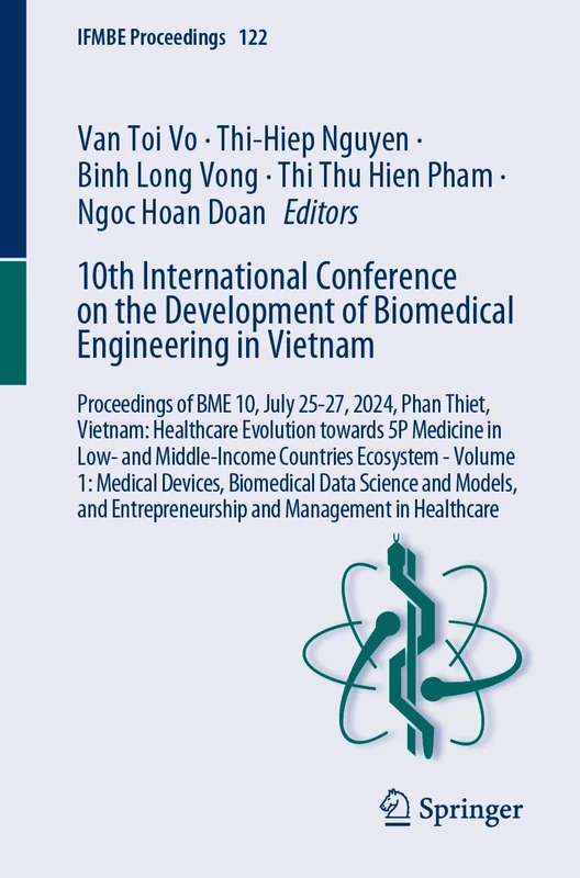 10th International Conference on the Development of Biomedical Engineering in Vietnam: Proceedings of BME 10, July 25-27, 2024, Phan Thiet, Vietnam: ... in Healthcare: 122 (IFMBE Proceedings, 122)