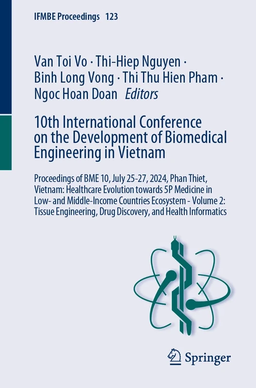 10th International Conference on the Development of Biomedical Engineering in Vietnam: Proceedings of BME 10, July 25-27, 2024, Phan Thiet, Vietnam: ... Informatics: 123 (IFMBE Proceedings, 123)