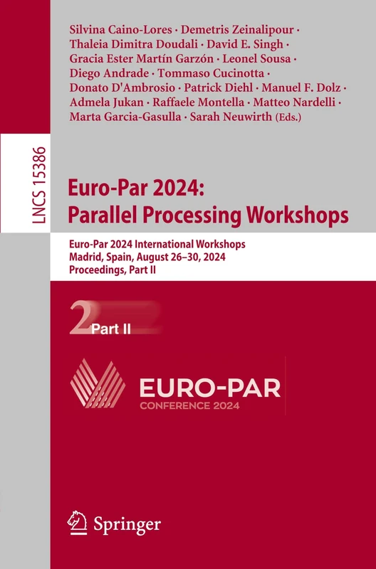 Euro-Par 2024: Parallel Processing Workshops: Euro-Par 2024 International Workshops, Madrid, Spain, August 26–30, 2024, Proceedings, Part II: 15386 (Lecture Notes in Computer Science, 15386)