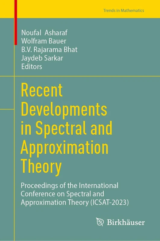 Recent Developments in Spectral and Approximation Theory: Proceedings of the International Conference on Spectral and Approximation Theory (ICSAT-2023) (Trends in Mathematics)