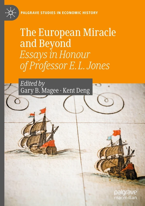 The European Miracle and Beyond: Essays in Honour of Professor E. L. Jones (Palgrave Studies in Economic History)