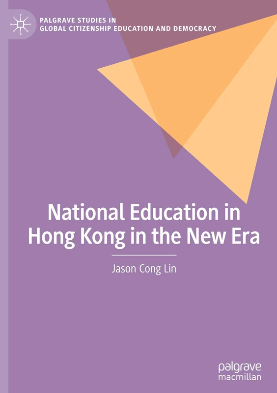 National Education in Hong Kong in the New Era (Palgrave Studies in Global Citizenship Education and Democracy)