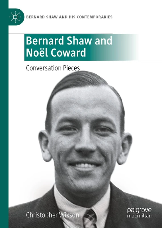 Bernard Shaw and Noël Coward: Conversation Pieces (Bernard Shaw and His Contemporaries)