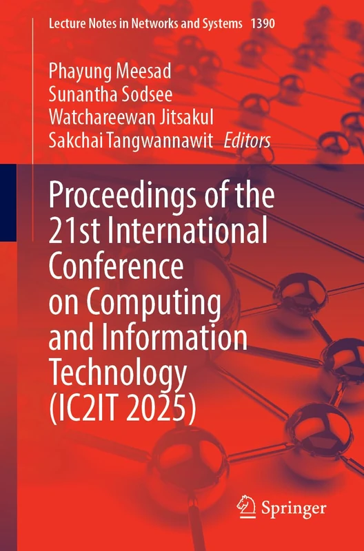 Proceedings of the 21st International Conference on Computing and Information Technology (IC2IT 2025): 1390 (Lecture Notes in Networks and Systems, 1390)