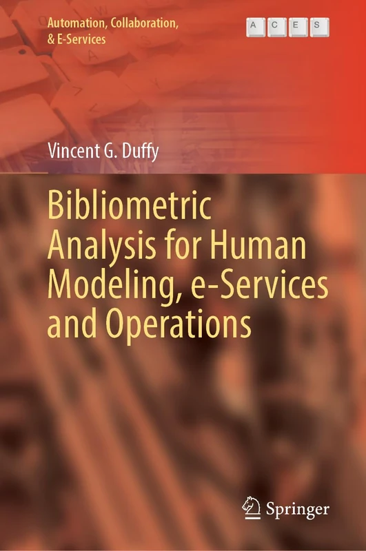 Bibliometric Analysis for Human Modeling, e-Services and Operations: 17 (Automation, Collaboration, & E-Services, 17)