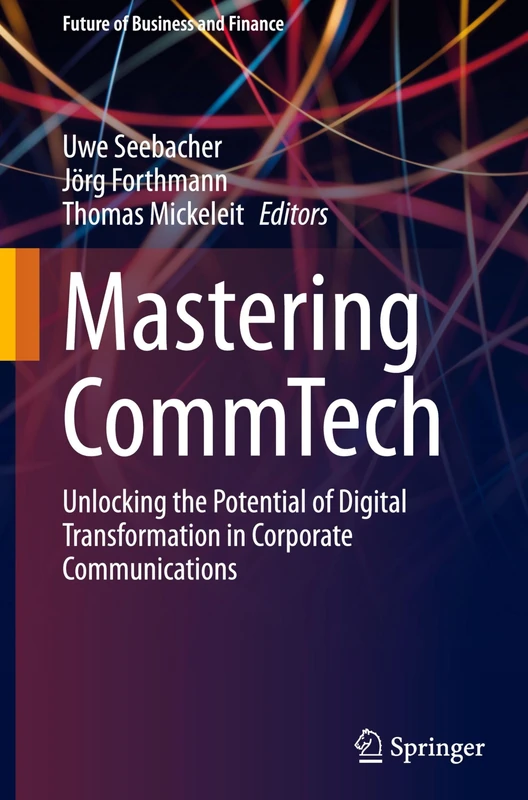 Mastering CommTech: Unlocking the Potential of Digital Transformation in Corporate Communications (Future of Business and Finance)