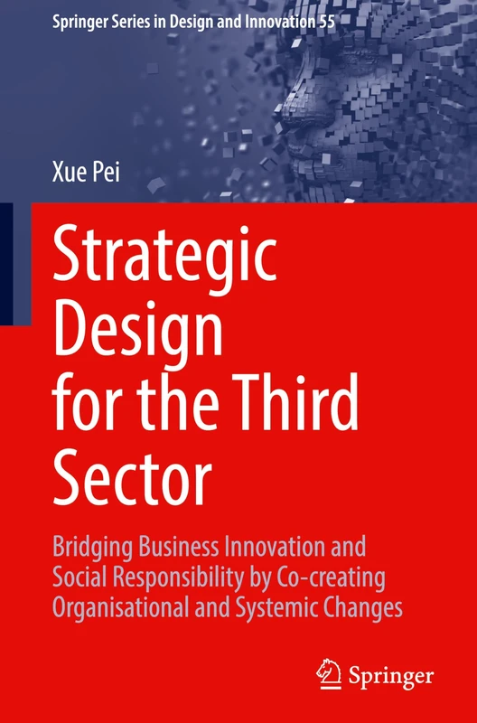 Strategic Design for the Third Sector: Bridging Business Innovation and Social Responsibility by Co-creating Organisational and Systemic Changes: 55 (Springer Series in Design and Innovation, 55)