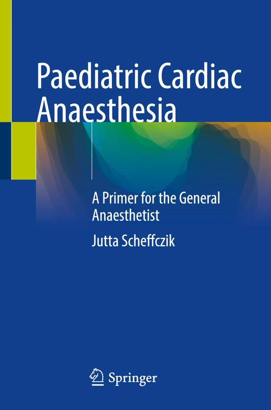 Paediatric Cardiac Anaesthesia: A Primer for the General Anaesthetist