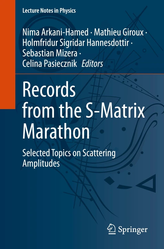 Records from the S-Matrix Marathon: Selected Topics on Scattering Amplitudes: 1041 (Lecture Notes in Physics, 1041)