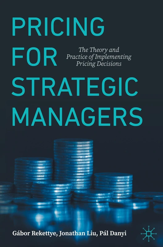 Pricing for Strategic Managers: The Theory and Practice of Implementing Pricing Decisions