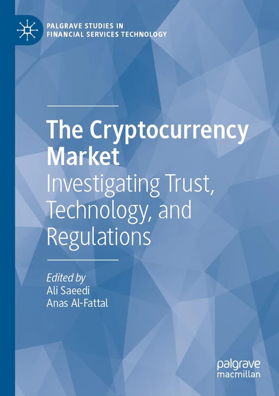 The Cryptocurrency Market: Investigating Trust, Technology, and Regulations (Palgrave Studies in Financial Services Technology)