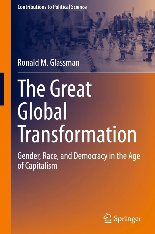 The Great Global Transformation: Gender, Race, and Democracy in the Age of Capitalism (Contributions to Political Science)