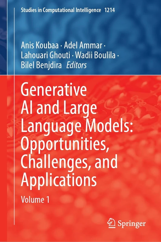 Generative AI and Large Language Models: Opportunities, Challenges, and Applications: Volume 1: 1214 (Studies in Computational Intelligence, 1214)
