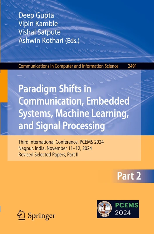 Paradigm Shifts in Communication, Embedded Systems, Machine Learning, and Signal Processing: Third International Conference, PCEMS 2024, Nagpur, ... in Computer and Information Science, 2491)