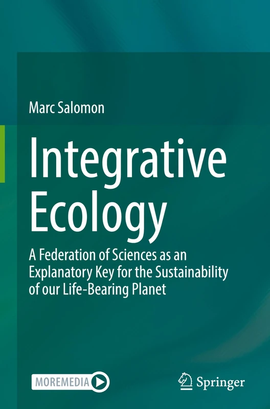 Integrative Ecology: A Federation of Sciences as an Explanatory Key for the Sustainability of our Life-Bearing Planet