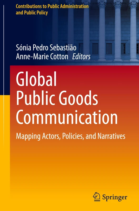 Global Public Goods Communication: Mapping Actors, Policies, and Narratives (Contributions to Public Administration and Public Policy)