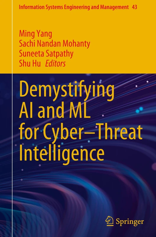 Demystifying AI and ML for Cyber–Threat Intelligence: 43 (Information Systems Engineering and Management, 43)