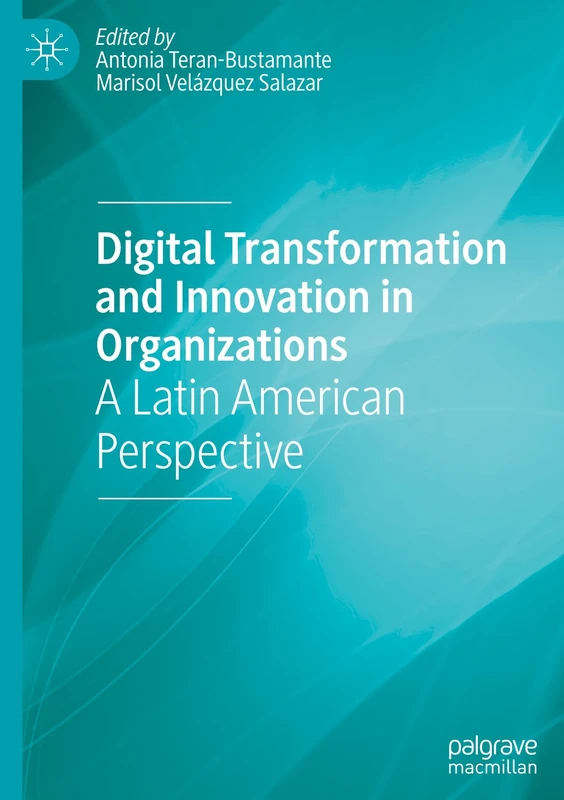 Digital Transformation and Innovation in Organizations: A Latin American Perspective