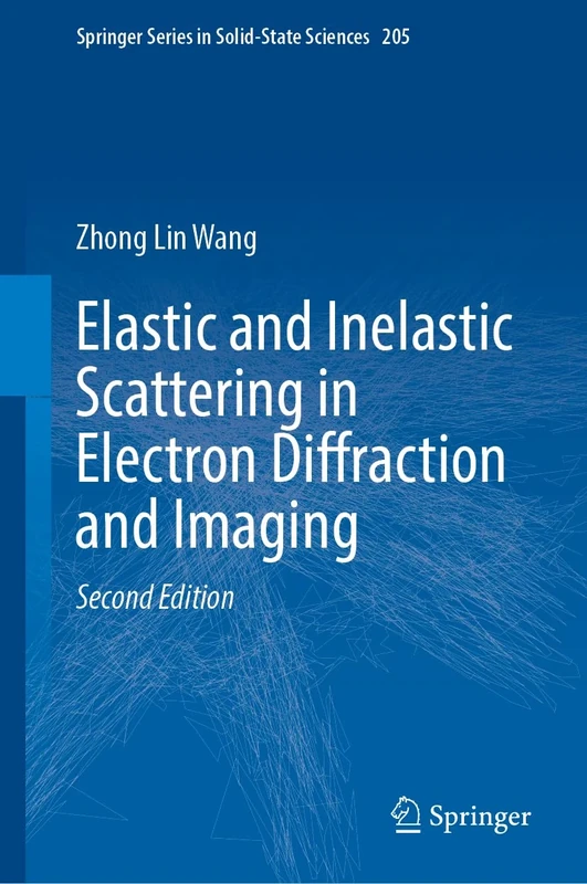 Elastic and Inelastic Scattering in Electron Diffraction and Imaging: 205 (Springer Series in Solid-State Sciences, 205)
