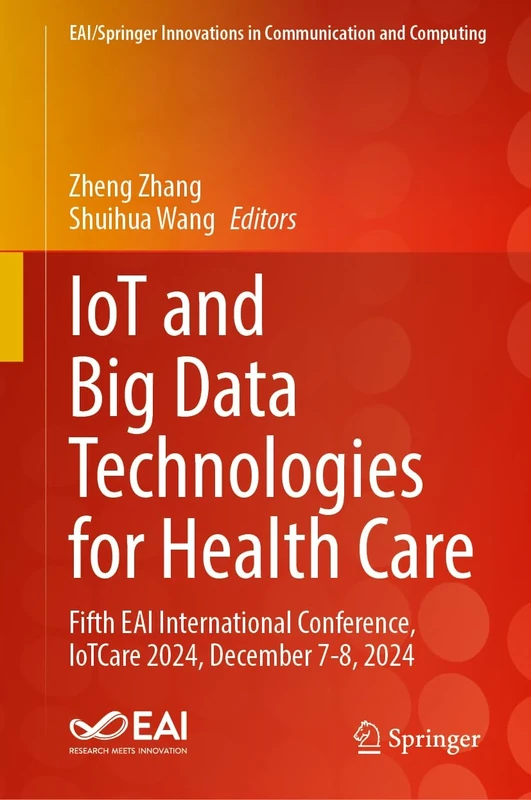 IoT and Big Data Technologies for Health Care: Fifth EAI International Conference, IoTCare 2024, December 7-8, 2024 (EAI/Springer Innovations in Communication and Computing)
