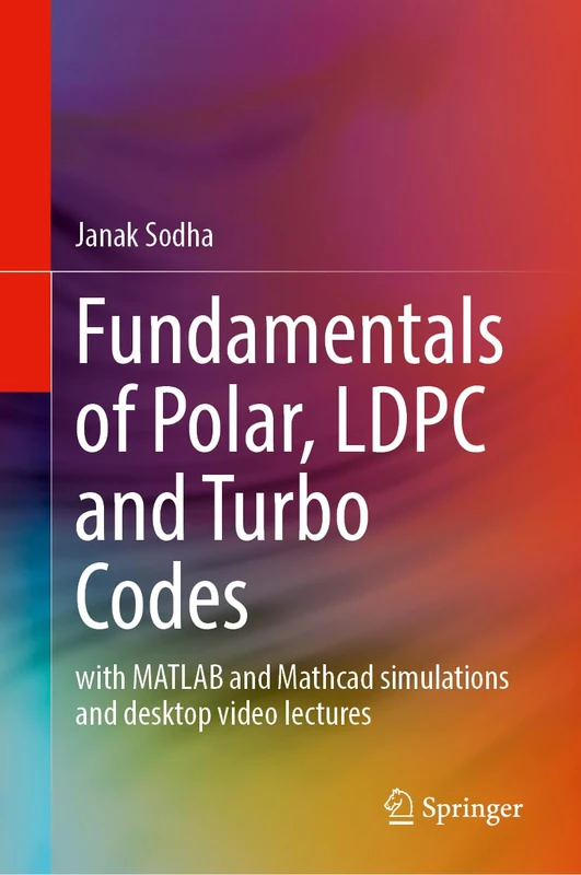 Fundamentals of Polar, LDPC and Turbo Codes: Including MATLAB, Mathcad and Python Simulations with Desktop Video Lectures