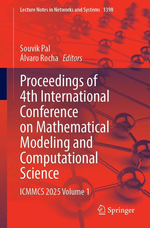 Proceedings of 4th International Conference on Mathematical Modeling and Computational Science: ICMMCS 2025 Volume 1: 1398 (Lecture Notes in Networks and Systems, 1398)