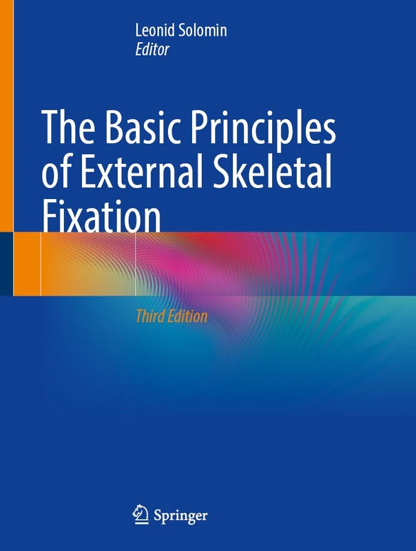 The Basic Principles of External Skeletal Fixation: With Online Files