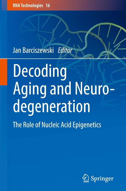Decoding Aging and Neurodegeneration: The Role of Nucleic Acid Epigenetics: 16 (RNA Technologies, 16)