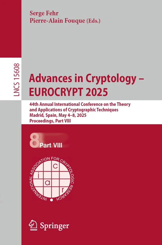 Advances in Cryptology – EUROCRYPT 2025: 44th Annual International Conference on the Theory and Applications of Cryptographic Techniques, Madrid, ... (Lecture Notes in Computer Science, 15608)