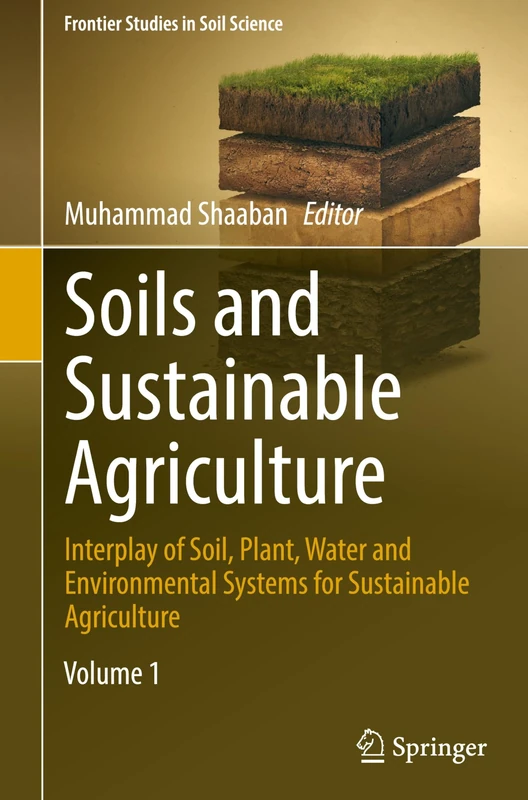 Soils and Sustainable Agriculture: Interplay of Soil, Plant, Water and Environmental Systems for Sustainable Agriculture (Frontier Studies in Soil Science)