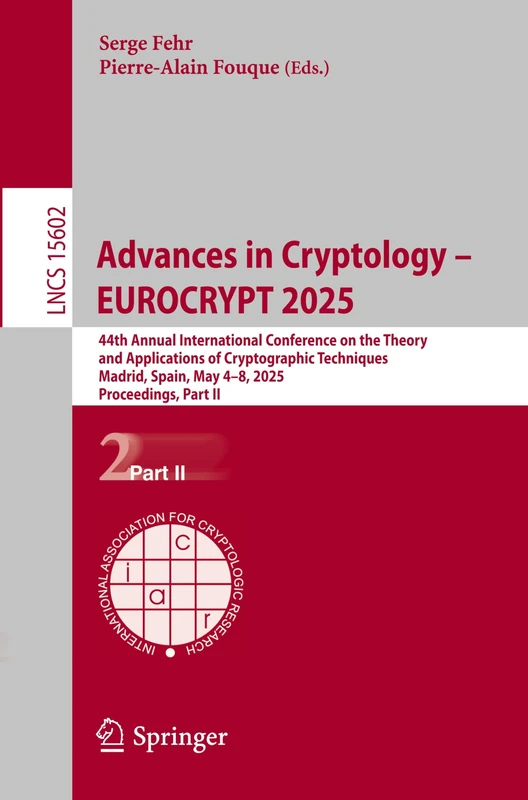 Advances in Cryptology – EUROCRYPT 2025: 44th Annual International Conference on the Theory and Applications of Cryptographic Techniques, Madrid, ... (Lecture Notes in Computer Science, 15602)