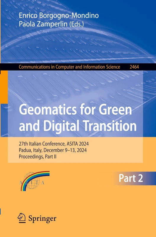 Geomatics for Green and Digital Transition: 27th Italian Conference, ASITA 2024, Padua, Italy, December 9-13, 2024, Proceedings, Part II: 2464 ... in Computer and Information Science, 2464)