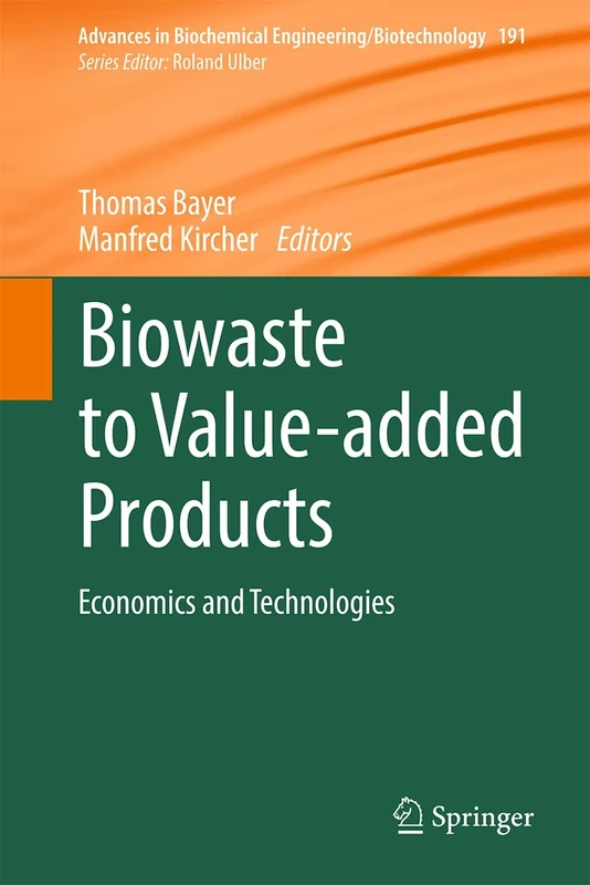 Biowaste to Value-added Products: Economics and Technologies: 191 (Advances in Biochemical Engineering/Biotechnology, 191)