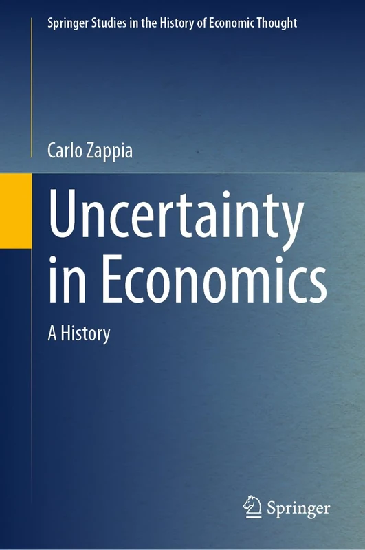 Uncertainty in Economics: A History (Springer Studies in the History of Economic Thought)