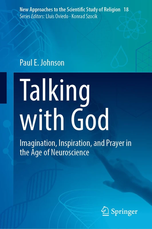 Talking with God: Imagination, Inspiration, and Prayer in the Age of Neuroscience: 18 (New Approaches to the Scientific Study of Religion, 18) - Image 1