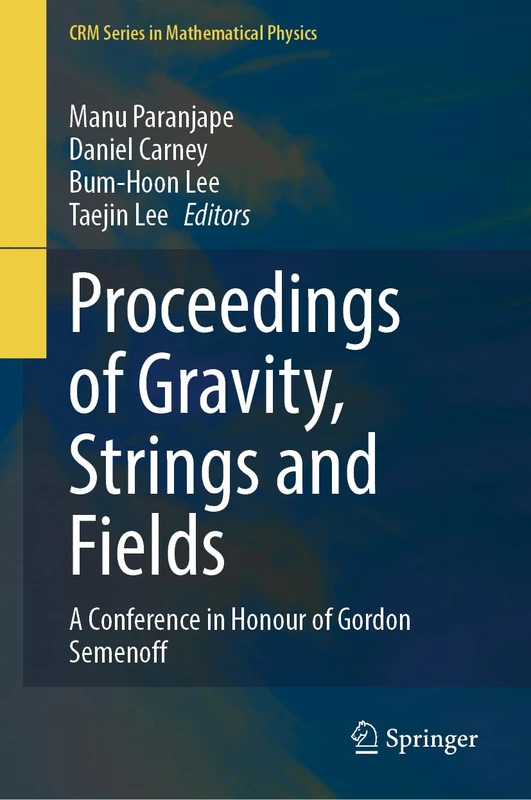 Proceedings of Gravity, Strings and Fields: A Conference in Honour of Gordon Semenoff (CRM Series in Mathematical Physics)
