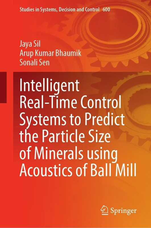 Intelligent Real-Time Control Systems to Predict the Particle Size of Minerals Using Acoustics of Ball Mill: 600 (Studies in Systems, Decision and Control, 600)