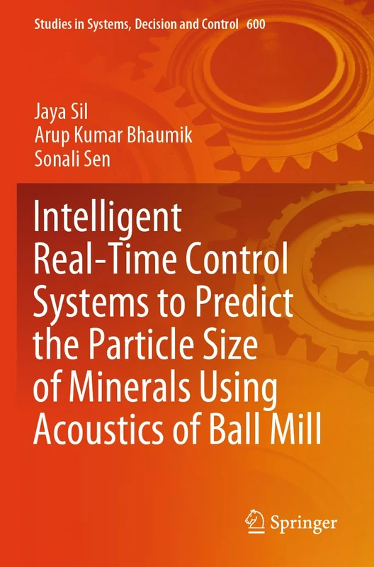 Intelligent Real-Time Control Systems to Predict the Particle Size of Minerals Using Acoustics of Ball Mill (Studies in Systems, Decision and Control, 600)