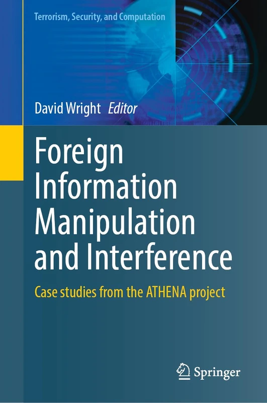 Foreign Information Manipulation and Interference: Case Studies From the ATHENA Project (Terrorism, Security, and Computation) - Image 1