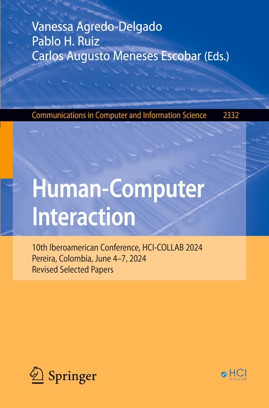 Human-Computer Interaction: 10th Iberoamerican Conference, HCI-COLLAB 2024, Pereira, Colombia, June 4–7, 2024, Revised Selected Papers: 2332 (Communications in Computer and Information Science, 2332)